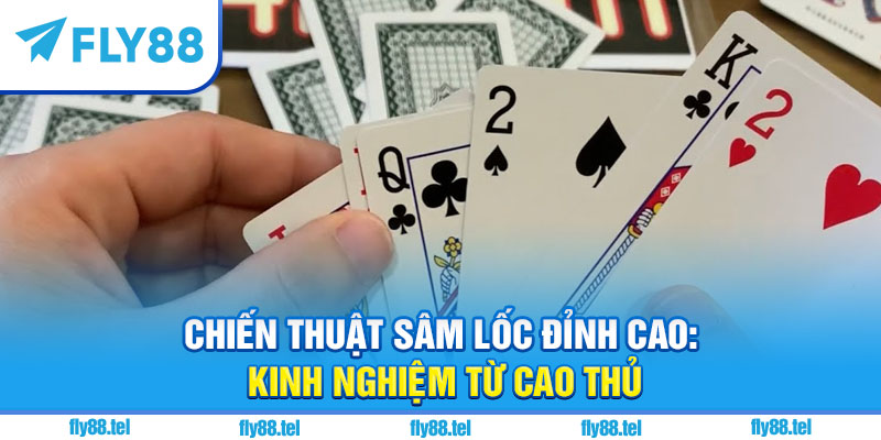 Sâm Lốc Online – Hướng Dẫn, Luật Chơi & Chiến Thuật Hay 2025 3 Chiến thuật sâm lốc đỉnh cao: kinh nghiệm từ cao thủ