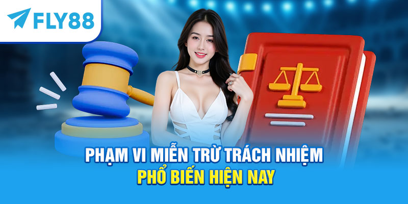 Miễn Trừ Trách Nhiệm – Điều Khoản Cần Biết Khi Tham Gia Cá Cược 2025 2 Phạm vi miễn trừ trách nhiệm phổ biến hiện nay