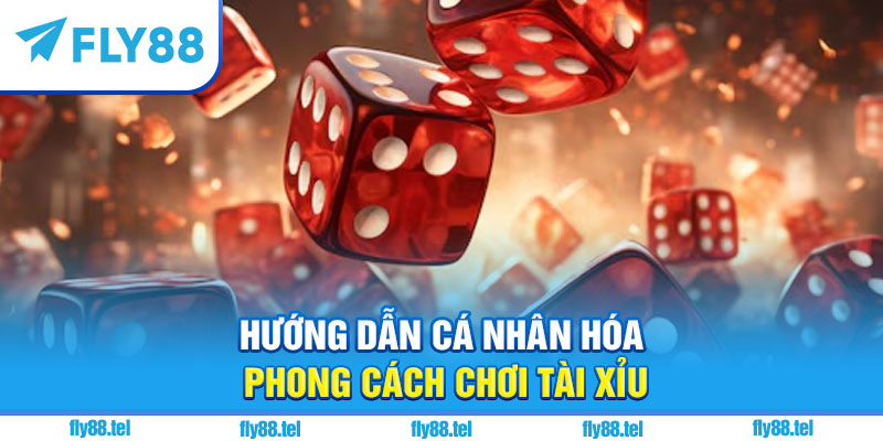 Kinh Nghiệm Chơi Tài Xỉu Hiệu Quả Vượt Trội 2025 5 Hướng dẫn cá nhân hóa phong cách chơi tài xỉu